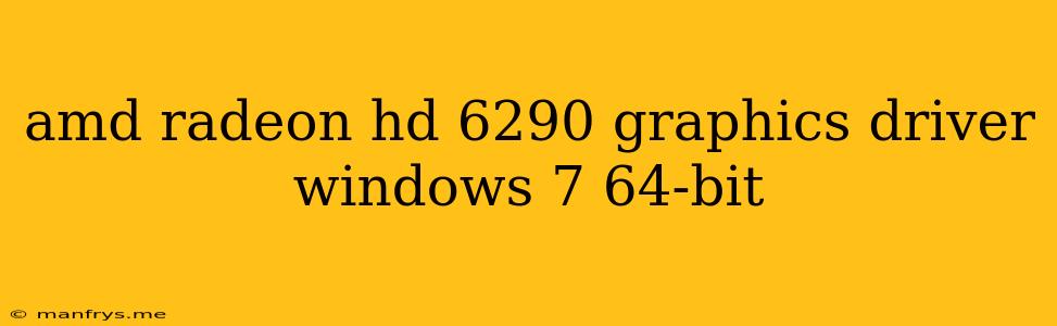 Amd Radeon Hd 6290 Graphics Driver Windows 7 64-bit