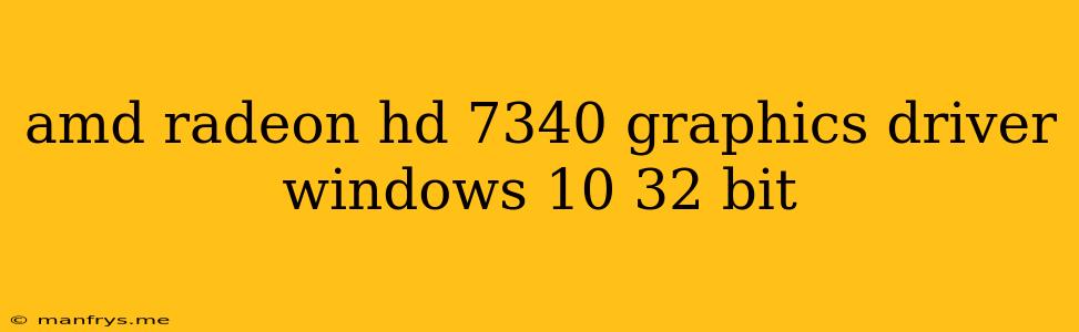 Amd Radeon Hd 7340 Graphics Driver Windows 10 32 Bit