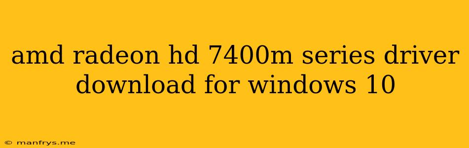Amd Radeon Hd 7400m Series Driver Download For Windows 10