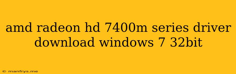Amd Radeon Hd 7400m Series Driver Download Windows 7 32bit