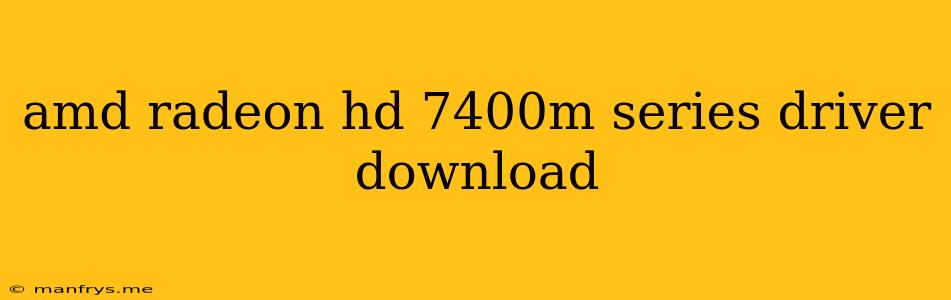 Amd Radeon Hd 7400m Series Driver Download