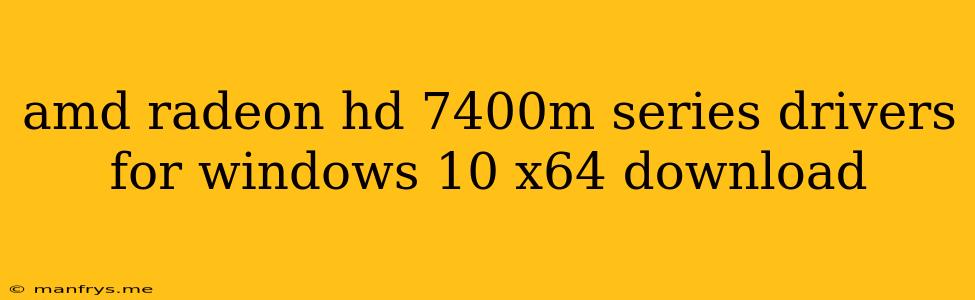 Amd Radeon Hd 7400m Series Drivers For Windows 10 X64 Download
