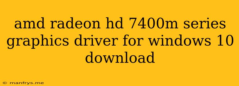 Amd Radeon Hd 7400m Series Graphics Driver For Windows 10 Download