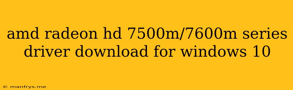 Amd Radeon Hd 7500m/7600m Series Driver Download For Windows 10