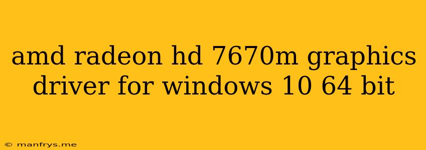 Amd Radeon Hd 7670m Graphics Driver For Windows 10 64 Bit