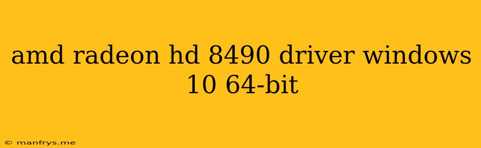 Amd Radeon Hd 8490 Driver Windows 10 64-bit