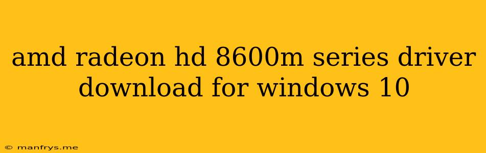 Amd Radeon Hd 8600m Series Driver Download For Windows 10