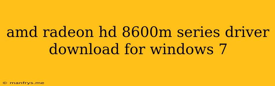 Amd Radeon Hd 8600m Series Driver Download For Windows 7