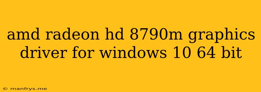 Amd Radeon Hd 8790m Graphics Driver For Windows 10 64 Bit
