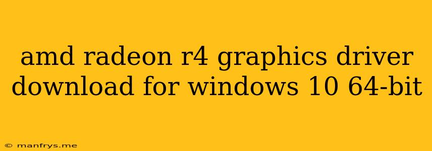 Amd Radeon R4 Graphics Driver Download For Windows 10 64-bit