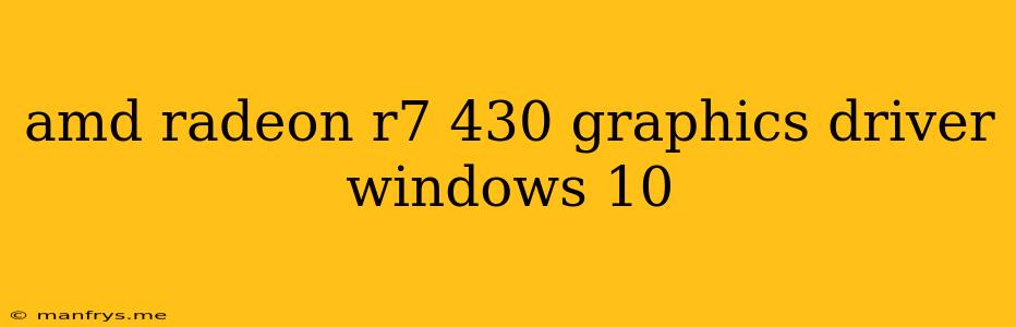 Amd Radeon R7 430 Graphics Driver Windows 10