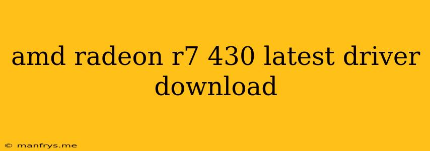 Amd Radeon R7 430 Latest Driver Download