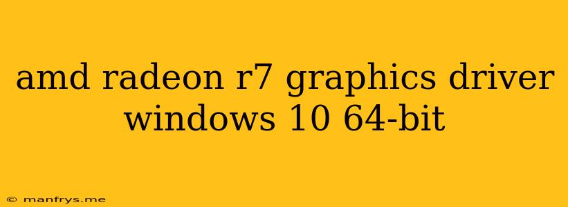 Amd Radeon R7 Graphics Driver Windows 10 64-bit