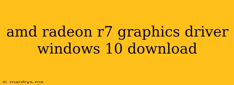 Amd Radeon R7 Graphics Driver Windows 10 Download