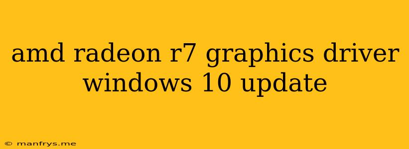 Amd Radeon R7 Graphics Driver Windows 10 Update