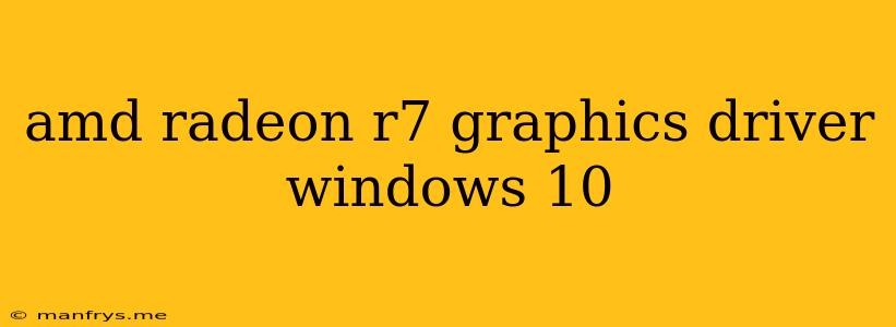 Amd Radeon R7 Graphics Driver Windows 10