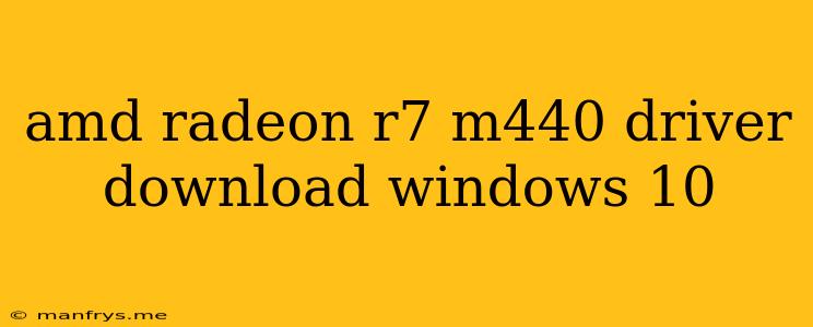 Amd Radeon R7 M440 Driver Download Windows 10