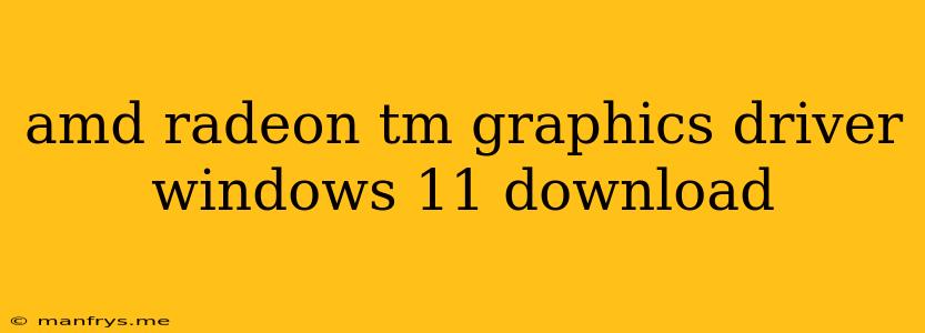 Amd Radeon Tm Graphics Driver Windows 11 Download