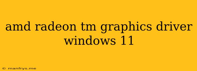 Amd Radeon Tm Graphics Driver Windows 11