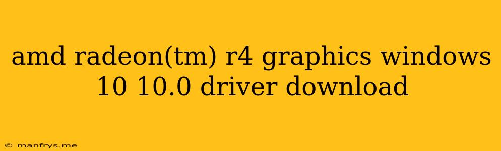 Amd Radeon(tm) R4 Graphics Windows 10 10.0 Driver Download