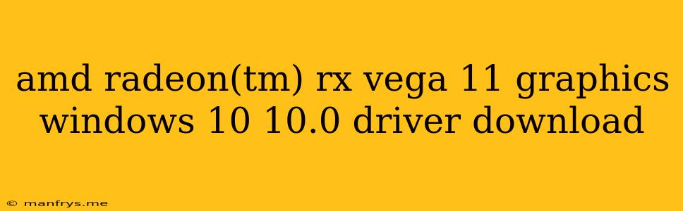 Amd Radeon(tm) Rx Vega 11 Graphics Windows 10 10.0 Driver Download