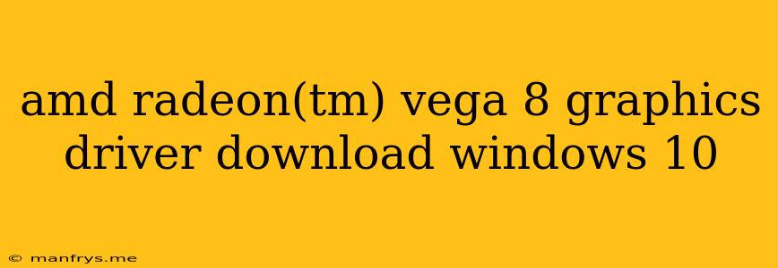 Amd Radeon(tm) Vega 8 Graphics Driver Download Windows 10