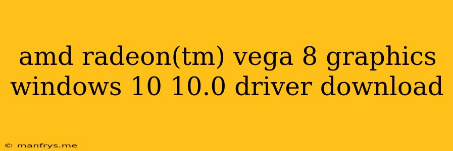 Amd Radeon(tm) Vega 8 Graphics Windows 10 10.0 Driver Download