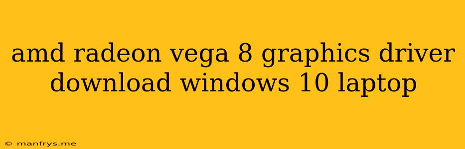 Amd Radeon Vega 8 Graphics Driver Download Windows 10 Laptop