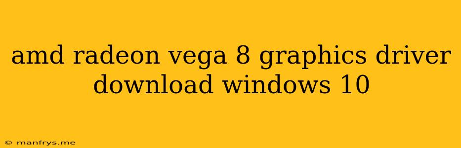 Amd Radeon Vega 8 Graphics Driver Download Windows 10