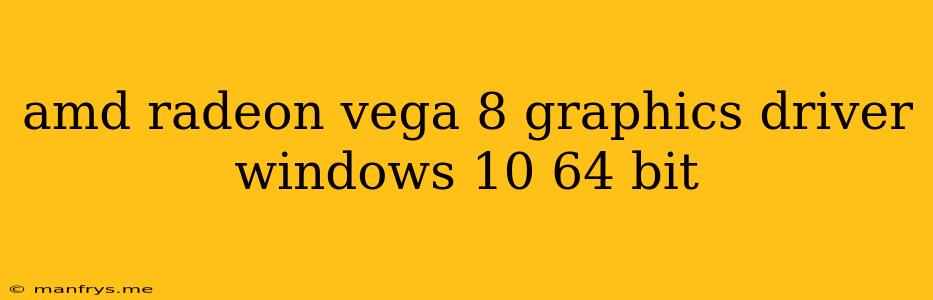 Amd Radeon Vega 8 Graphics Driver Windows 10 64 Bit
