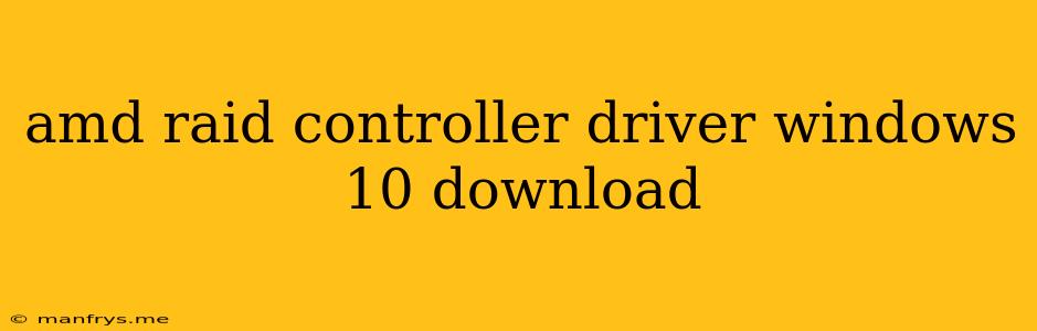 Amd Raid Controller Driver Windows 10 Download