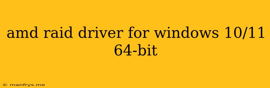 Amd Raid Driver For Windows 10/11 64-bit