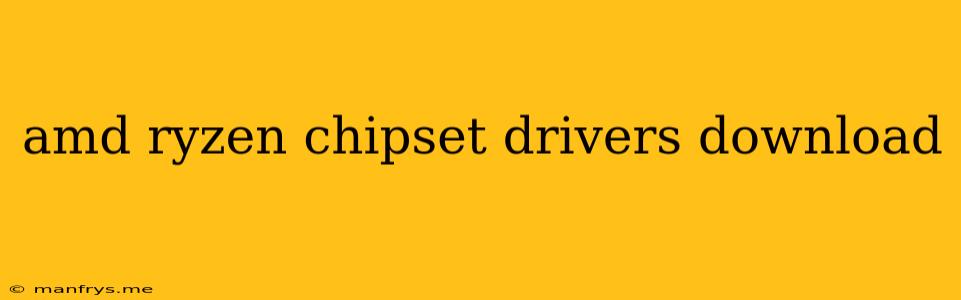Amd Ryzen Chipset Drivers Download