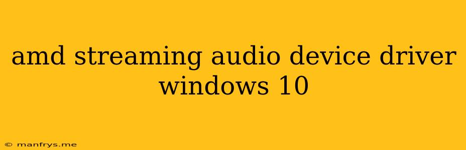 Amd Streaming Audio Device Driver Windows 10