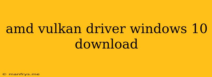 Amd Vulkan Driver Windows 10 Download