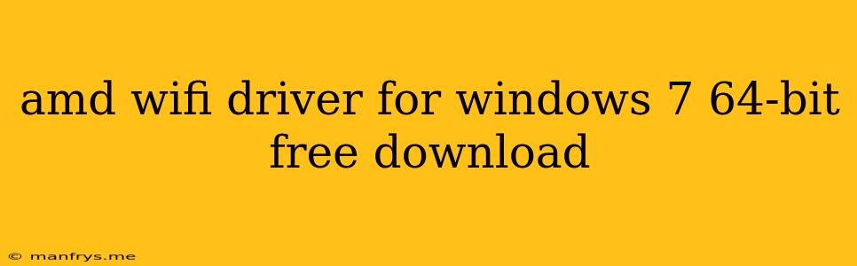 Amd Wifi Driver For Windows 7 64-bit Free Download