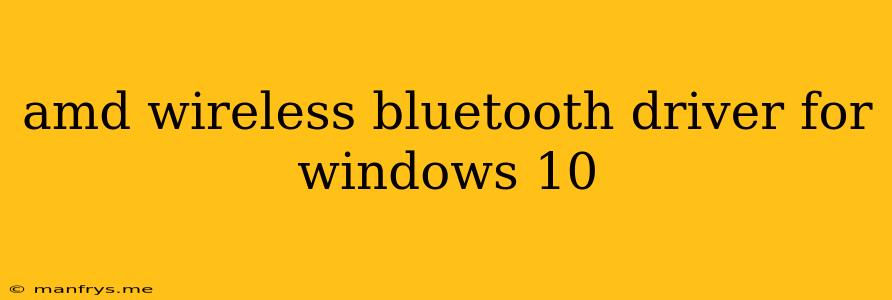 Amd Wireless Bluetooth Driver For Windows 10