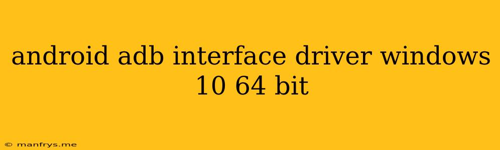 Android Adb Interface Driver Windows 10 64 Bit