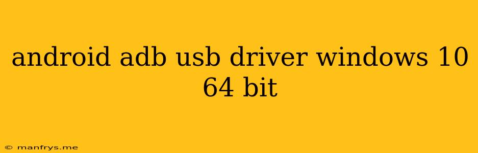Android Adb Usb Driver Windows 10 64 Bit
