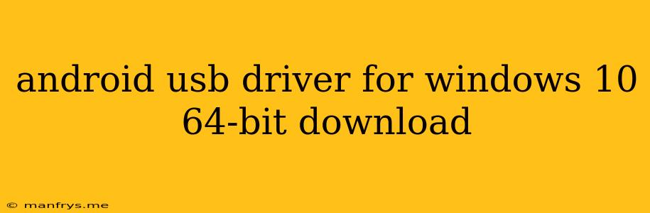 Android Usb Driver For Windows 10 64-bit Download