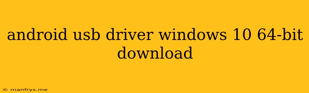 Android Usb Driver Windows 10 64-bit Download
