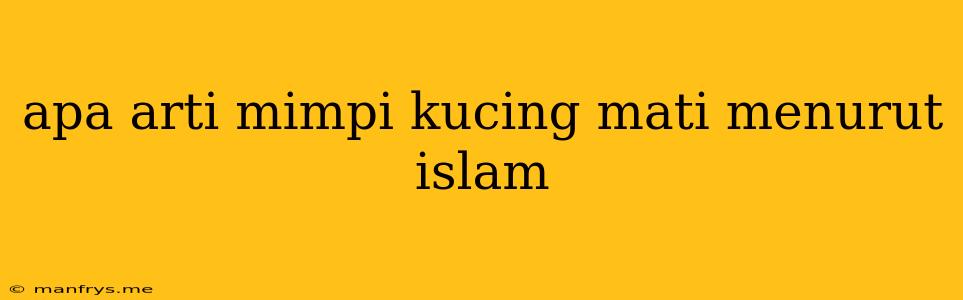 Apa Arti Mimpi Kucing Mati Menurut Islam