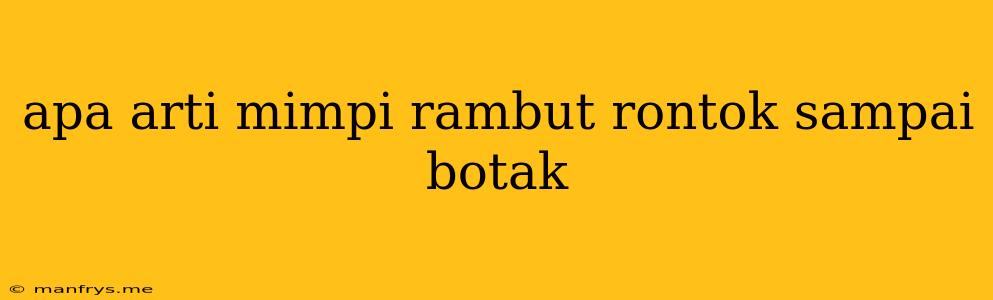 Apa Arti Mimpi Rambut Rontok Sampai Botak