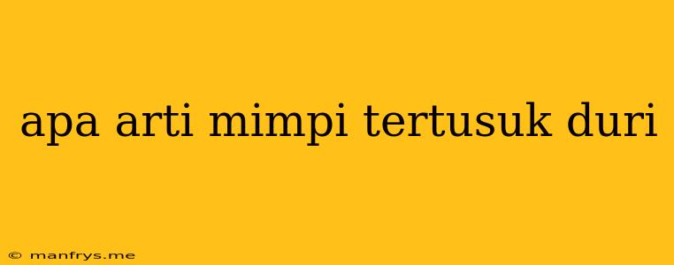 Apa Arti Mimpi Tertusuk Duri