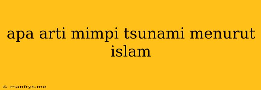 Apa Arti Mimpi Tsunami Menurut Islam