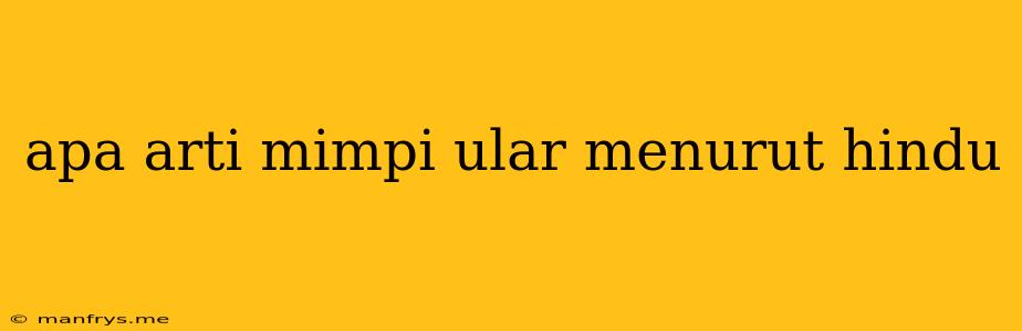 Apa Arti Mimpi Ular Menurut Hindu