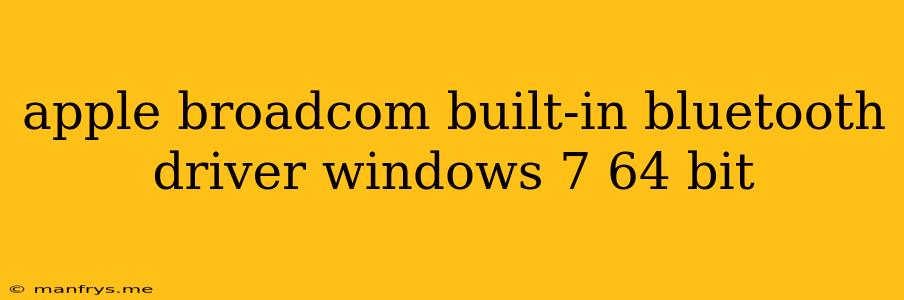Apple Broadcom Built-in Bluetooth Driver Windows 7 64 Bit