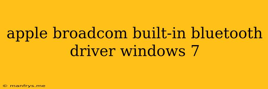 Apple Broadcom Built-in Bluetooth Driver Windows 7