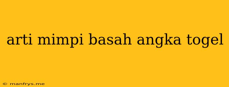 Arti Mimpi Basah Angka Togel