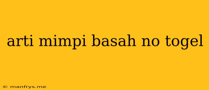 Arti Mimpi Basah No Togel